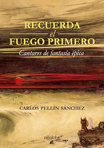 Recuerda el fuego primero: Cantares de fantasía épica