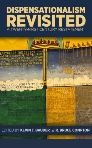 Dispensationalism Revisited: A Twenty-First Century Restatement