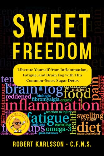 Sweet Freedom: Liberate Yourself from Inflammation, Fatigue, and Brain Fog with This Common-Sense Sugar Detox