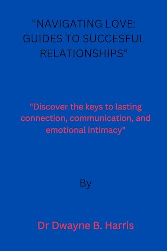 "Navigating Love: Guides to Successful Relationships": "Discover the 