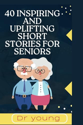 40 inspiring and uplifting short stories for seniors: Humorous and ...