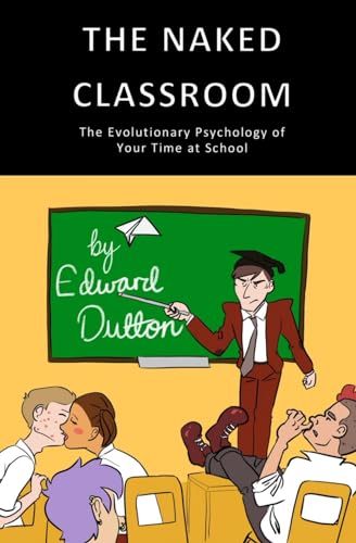 The Naked Classroom: The Evolutionary Psychology of Your Time at School