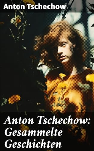 Anton Tschechow Gesammelte Geschichten Die Dame mit dem Hündchen