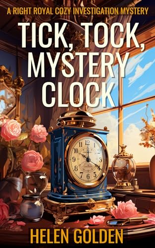 Tick, Tock, Mystery Clock (A Right Royal Cozy investigation Mystery): A cozy mystery novella with a hint of humour