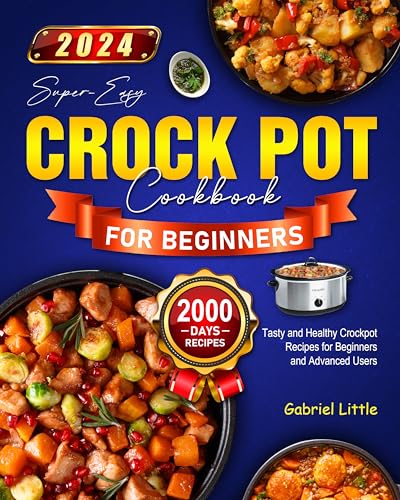 Super Easy Crock Pot Cookbook for Beginners: 2000 Days Tasty and