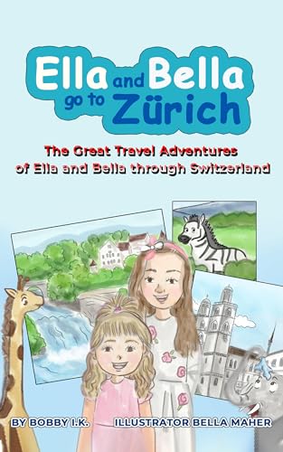 Ella And Bella Go To Zurich: The Great Travel Adventures of Ella And Bella Through Switzerland
