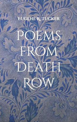 Death Row Nachricht Aus Der Todeszelle Poems from Death Row: Gedichte aus der Todeszelle by Eugene R. Tucker