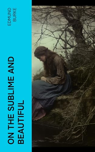 Sublime Books On the Sublime and Beautiful by Edmund Burke | Goodreads