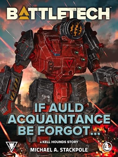 BattleTech: If Auld Acquaintance Be Forgot…: A Kell Hounds Story, #4