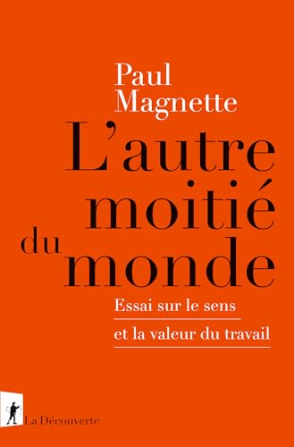 L'autre moitié du monde - Essai sur le sens et la valeur du travail