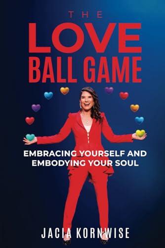 The Love Ball Game: Embracing Yourself and Embodying Your Soul