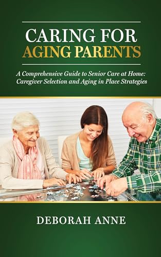 Caring for Aging Parents: A Comprehensive Guide to Senior Care at Home ...