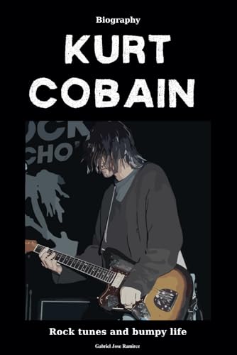Kurt Cobain Biography Rock Tunes And Bumpy Life By Gabriel Jose