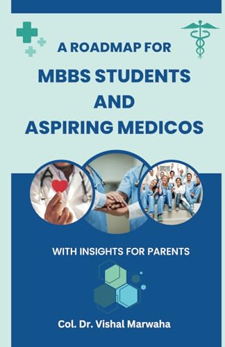 A Roadmap for MBBS students and Aspiring Medicos: With Insights for Parents