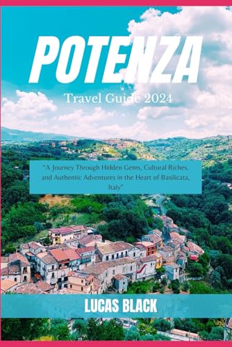 Potenza Travel Guide 2024: “A Journey Through Hidden Gems, Cultural 