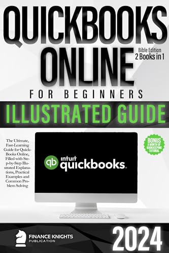 QuickBooks Online for Beginners Bible Edition [2 Books in 1]: The Ultimate Fast Learning Guide for QBO, filled with Step-by-Step Illustrated Explanations, ... Examples and Common Problem Solving