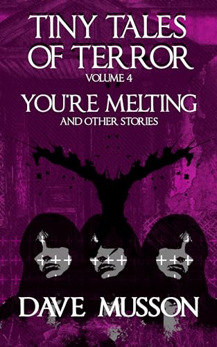 Tiny Tales of Terror, Volume 4: You're Melting & Other Stories