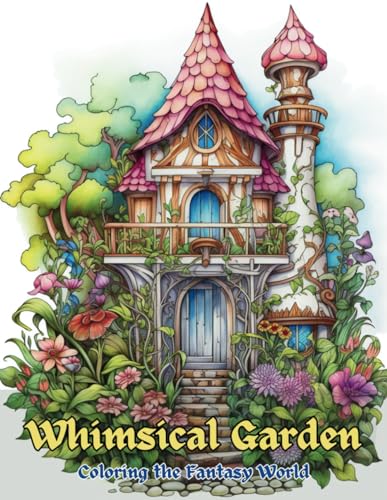 Whimsical Garden Coloring book: Secret Garden Wonders: A Magical Coloring Journey, relaxing and ...