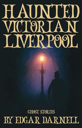 Haunted Victorian Liverpool: A Collection of Ghost Stories