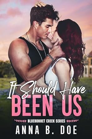 It Should Have Been Us (Bluebonnet Creek #1)