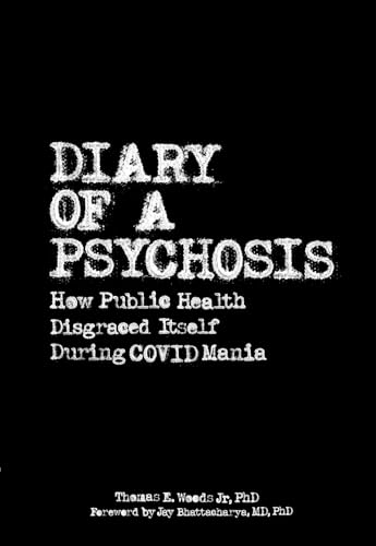 Diary of a Psychosis: How Public Health Disgraced Itself During COVID Mania