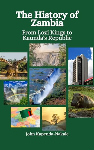 The History of Zambia: From Lozi Kings to Kaunda's Republic by John