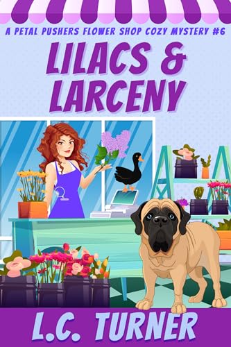Lilacs and Larceny: A Petal Pushers Flower Shop Cozy Mystery Book 6