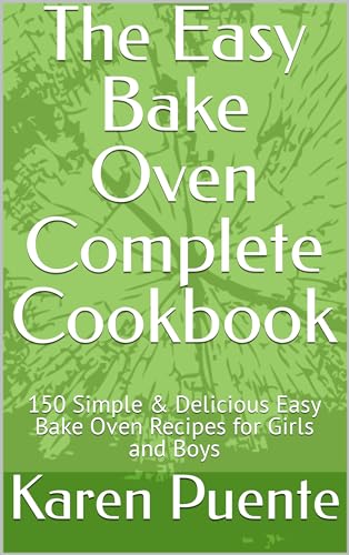 The Easy Bake Oven Complete Cookbook: 150 Simple &amp; Delicious Easy Bake ...