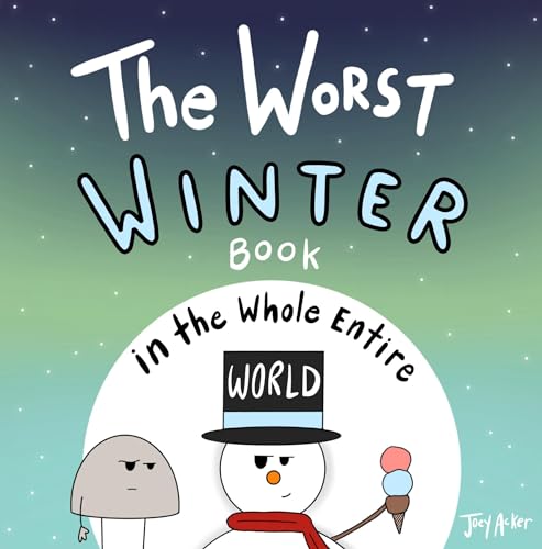 The Worst Winter Book in the Whole Entire World: An Interactive Snowy Tale Full of Surprises and an Odd Snowman