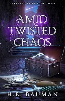 Amid Twisted Chaos (Darkened Skies #3) by H.E. Bauman Goodreads