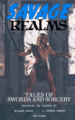 Savage Realms Monthly: November 2023: A collection of dark fantasy sword and sorcery short adventure stories