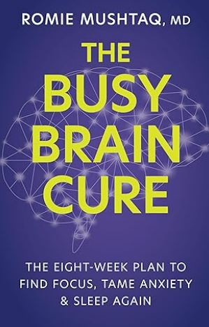 The Busy Brain Cure: The Eight-Week Plan to Find Focus, Tame Anxiety & Sleep Again