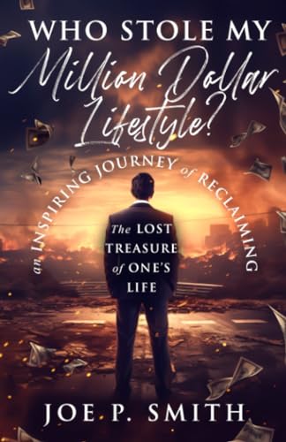 Who Stole My Million Dollar Lifestyle?: An Inspiring Journey of Reclaiming the Lost Treasure of One’s Life