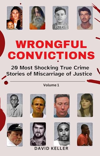 WRONGFUL CONVICTIONS: 20 Most Shocking True Crime Stories of Miscarriage of Justice