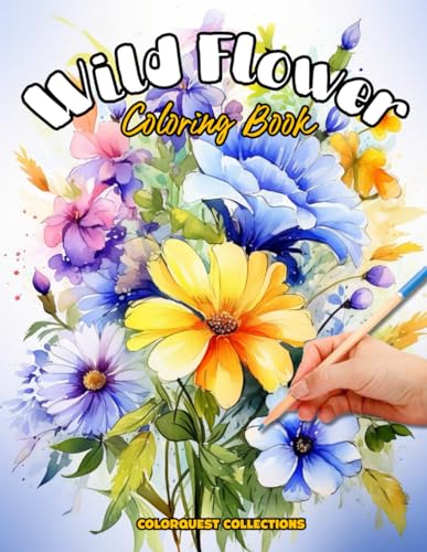 Wild Flower Coloring Book: A Blooming Adventure in Colors by ColorQuest Collections | Goodreads
