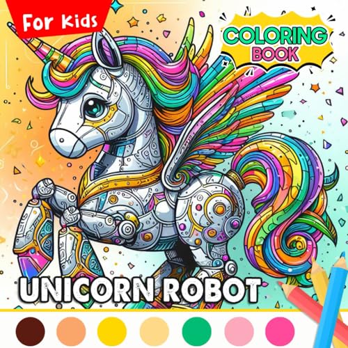 Unicorn Robot Coloring Book for Kids: Magical Coloring Pages Featuring 50+ Unique Designs about ...