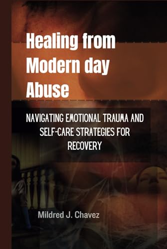 Healing From Modern Day Abuse: Navigating Emotional Trauma and Self ...