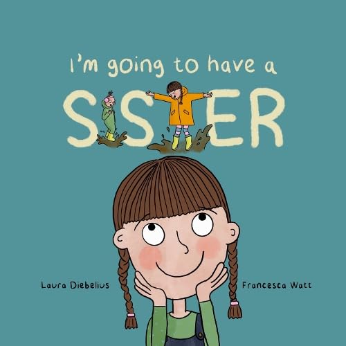 I'm Going to Have a Sister: a heartwarming, rhyming book about new siblings for children aged 2-6 years
