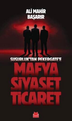 Susurluk'tan Pekergate'e Mafya-Siyaset-Ticaret