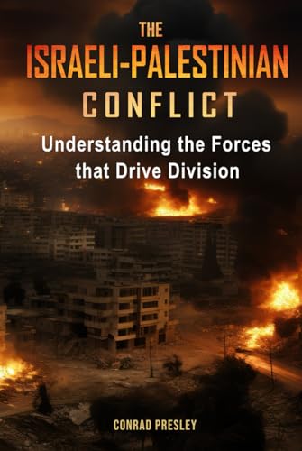 The Israeli-Palestinian Conflict: Understanding the Forces that Drive