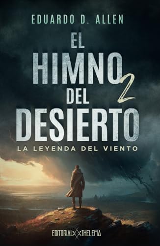El Himno del Desierto 2: La leyenda del viento ("EHDD" Saga de distopía, ciencia ficción y aventuras)