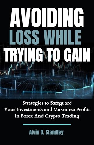 AVOIDING LOSS WHILE TRYING TO GAIN: Strategies to Safeguard Your ...