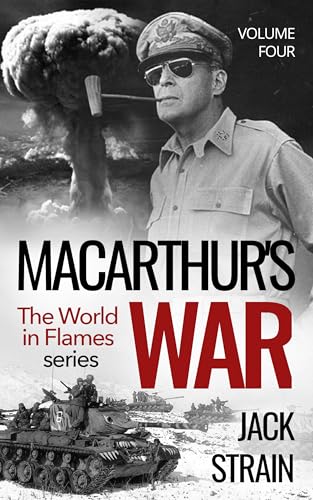 MacArthur's War: Book Four: The World in Flames series
