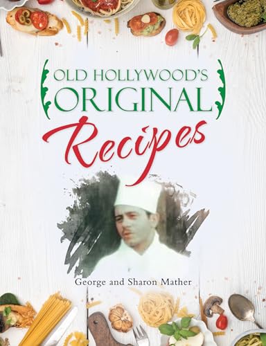 Old Hollywood’s Original Recipes by George Mather | Goodreads
