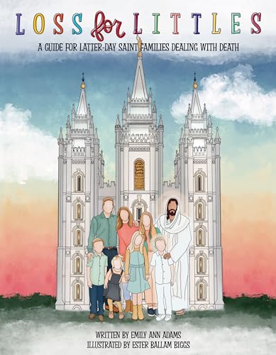 Loss for Littles: A Guide for Latter-day Saint Families Dealing With Death