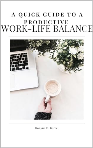A Quick Guide to a Productive Work-Life Balance by Dwayne Burrell ...