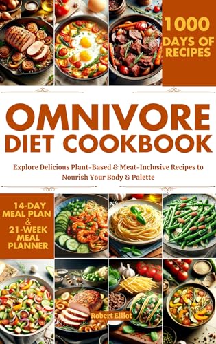 Omnivore Diet Cookbook: Explore Delicious Plant-Based & Meat-Inclusive
