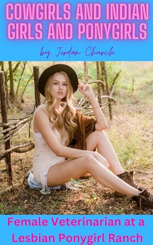 Cowgirls and Indian Girls and Ponygirls: Female Veterinarian at a Lesbian Ponygirl Ranch
