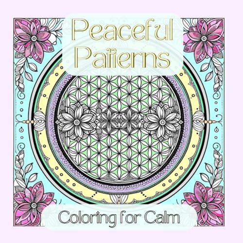 Peaceful Patterns: Coloring for Calm by D Mynz | Goodreads
