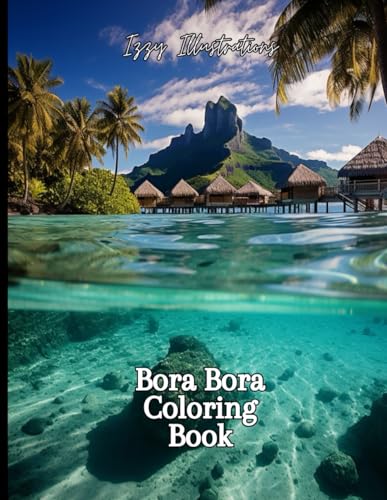 Bora Bora Coloring Book: Island Dreams by Izzy Illustrations | Goodreads
